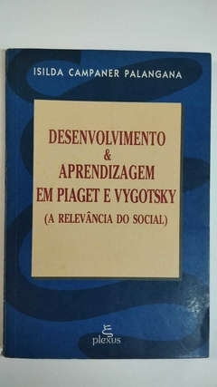 Desenvolvimento E Aprendizagem Em Piaget E Vygotsky - A Relevancia Do Social - Isilda Campaner Palangana