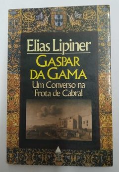 Gaspar Da Gama - Um Converso Na Frota De Cabral - Elias Lipiner