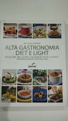 Alta Gastronomia Diet E Light - Sem Gluten, Sem Lactose, Com Redução De Sal E Calorias - Myrian Abicair E Filipe Baccarin