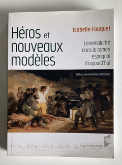 Héros Et Nouveaux Modèles - L´Exemplarité Dans Le Roman Espagnol D´Aujourd´ Hui - Isabelle Fauquet