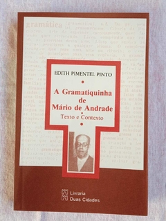 A Gramatiquinha De Mário De Andrade - Texto E Contexto - Edith Pimentel Pinto