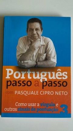Portugues Passo A Passo 3 - Como Usar A Virgula E Outros Sinais De Pontuação - Pasquale Cipro Neto