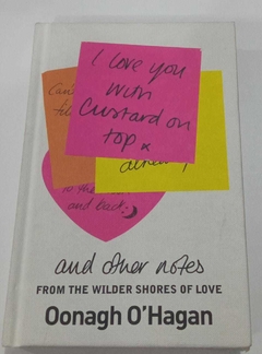 I Love You With Custand On Top - And Other Notes From The Wilder Shores Of Love - Oonagh O Hagan