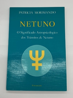 Netuno - O Significado Astropsicologico Dos Transitos De Netuno - Patricia Morimando