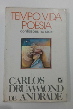 Tempo Vida Poesia - Confissões No Rádio - Carlos Drummond De Andrade