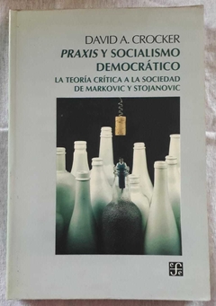 Praxis Y Socialismo Democrático - La Teoría Crítica A La Sociedad De Markovic - David A Crocker