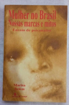 Mulher No Brasil - Nossas Marcas E Mitos - Ensaio De Psicanálise - Marisa Belém