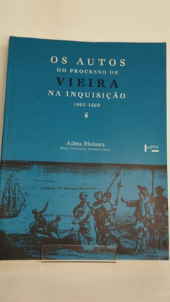 Os Autos Do Processo De Vieira Na Inquisição 1660 - 1668 - Adma Muhama