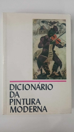 Dicionário Da Pintura Moderna - Trad. Jacy Monteiro