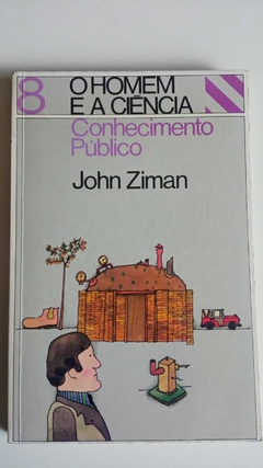 O Homem E A Ciencia - Conhecimento Publico - John Ziman