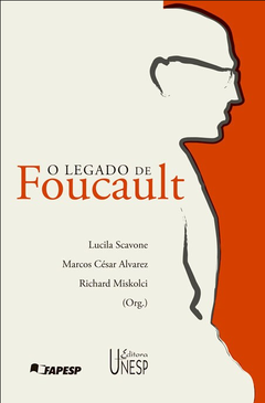 O Legado de Foucault  - Lucila Scavone - Marcos César Alvarez - Richard