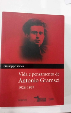 Vida E Pensamento De Antonio Gramsci - 1926 - 1937 - Giuseppe Vacca