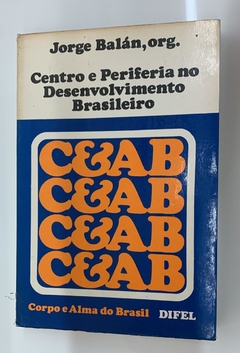 Centro E Periferia No Desenvolvimento Brasileiro - Org. Jorge Balán
