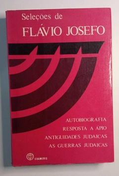 Autobiografia - Resposta A Ápio - Antiguidades Judaicas - As Guerras Judaicas - Seleções De Flávio Josefo