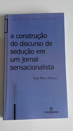 A Construção Do Discurso De Sedução Em Um Jornal Sensacionalista - Rosa Nivea Pedroso