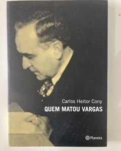 Quem Matou Vargas - Carlos Heitor Cony