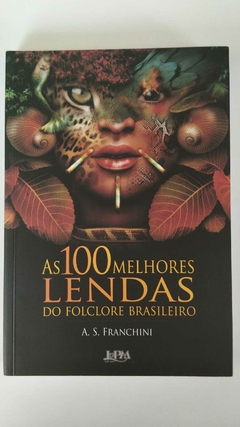 As 100 Melhores Lendas Do Folclore Brasileiro - A S Franchini