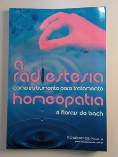 A Radiestesia Como Instrumento Para Tratamento Homeopatia E Florais De Bach - Rogério De Paula