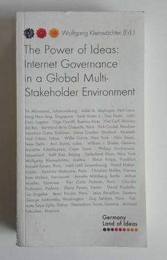 The Power Of Ideas: Internet Governance In A Global Multi Stakeholder Environment - Wolfgang Kleinwachter - Ed
