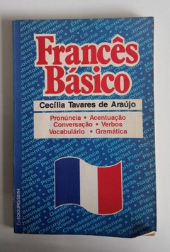 Francês Básico - Pronúncia - Acentuação - Conversação - Verbos - Vocabulário - Gram[Atica - Cecilia Tavares De Araujo