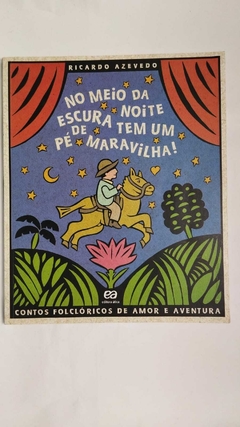 No Meio Da Noite Escura Tem Um Pe De Maravilha - Contos Folcloricos De Amor E Aventura - Ricardo Azevedo
