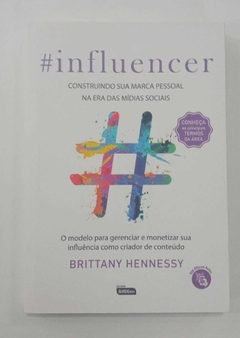 #Influencer - Contruindo Sua Marca Pessoal Na Era Das Mídias Sociais - Brittany Hennessy