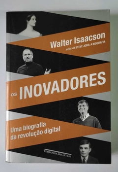 Os Inovadores - Uma Biografia Da Revolução Digital - Walter Isaacson