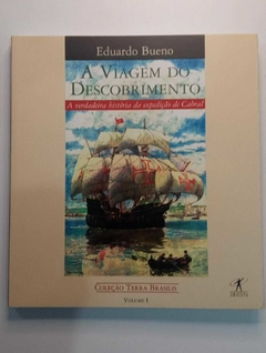 A Viagem Do Descobrimento Volume 1 - A Verdadeira História Da Expedição De Cabral - Eduardo Bueno