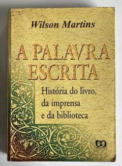 A Palavra Escrita - História Do Livro, Da Imprensa E Da Biblioteca - Wilson Martins