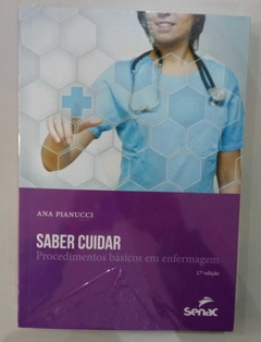 Saber Cuidar - Procedimentos Básicos Em Enfermagem - Ana Pianucci