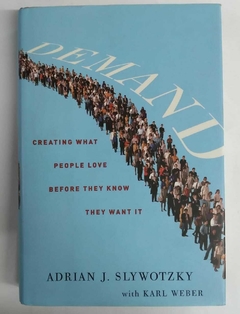 Demand - Creating What People Love Defore They Know They Want It - Adrian J Slywotzky