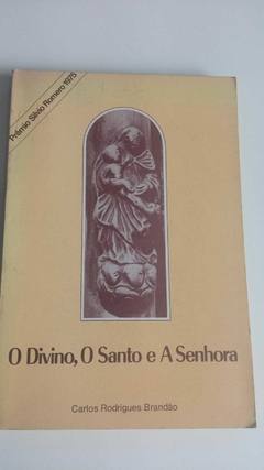 O Divino, O Santo E A Senhora - Carlos Rodrigues Brandão