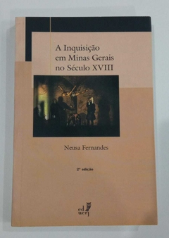 A Inquisição Em Minas Gerais No Século Xviii - Neusa Fernandes
