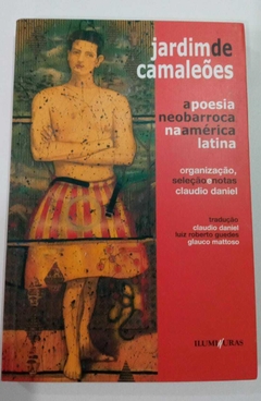 Jardim De Camaleões - A Poesia Neobarroca Na América Latina - Org. Sel. E Notas De Claudio Daniel