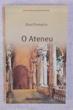 O Ateneu - Raul Pompéia