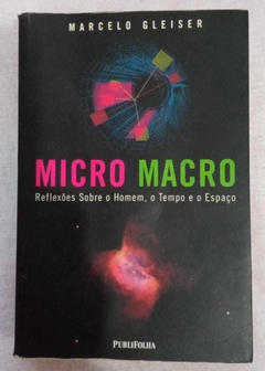 Micro Macro - Reflexões Sobre O Hom, O Tempo E O Espaço - Marcelo Gleiser