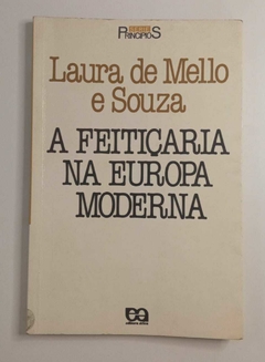 A Feitiçaria Na Europa Moderna - Laura De Mello E Souza - Série Principios