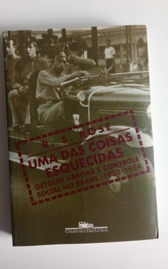 Uma Das Coisas Esquecidas - Getúlio Vargas E Controle Social No Brasil - 1930-1954 - R S Rose
