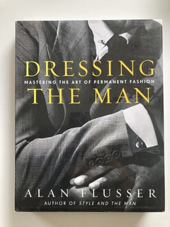 Dressing Mastering The Art Of Permanent Fashion The Man - Alan Flusser