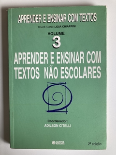 Aprender E Ensinar Com Textos Não Escolares - Vol 3 - Coord - Adilson Citelli
