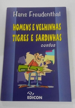 Homens E Velhinhas, Tigres E Sardinha - Contos - Autografado - Hans Freudenthal - Autografado