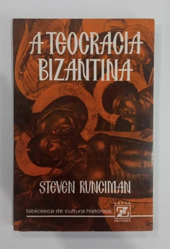 A Teocracia Bizantina - Steven Runciman