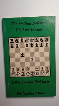 The Sicilian Defense: The Last Decade - Xadrez - 250 Good And Bad Ideas - Nikolay Minev