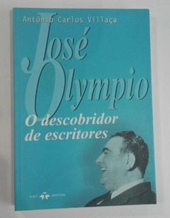 José Olympio - O Descobridor De Escritores - Antonio Carlos Villaça