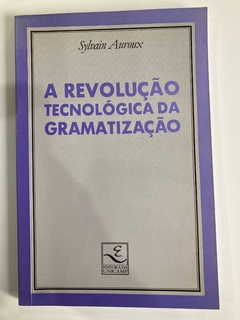 A Revolução Tecnológica Da Gramatização - Sylvain Auroux