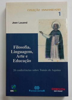 Filosofia, Linguagem, Arte E Educação - 20 Conferências Sobre Tomás De Aquino - Jean Lauand