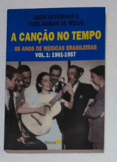 A Cançao No Tempo - 85 Anos De Musicas Brasilieras Vol. 1: 1901-1957 - Jairo Severiano E Zuza Homem De Mello