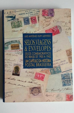 Selos, Viagens E Envelopes - Selos Comemorativos Do Brasil De 1900 A 1942 - Um Capítulo Da História Postal Brasileira - Luiz Antonio Duff Azevedo