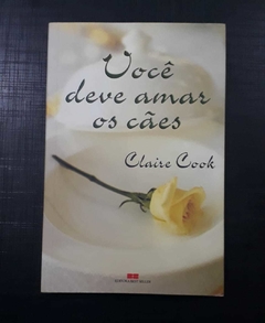 Você Deve Amar Os Cães - Claire Cook