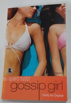 Gossip Girl Volume 3 - Eu Quero Tudo - Cecly Von Ziegesar